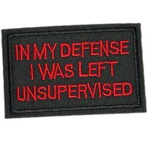 In My Defense I Was Left Unsupervised Black Red Embroidered Biker Patch Funny